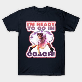 I'm Ready To Go In Coach T-Shirt